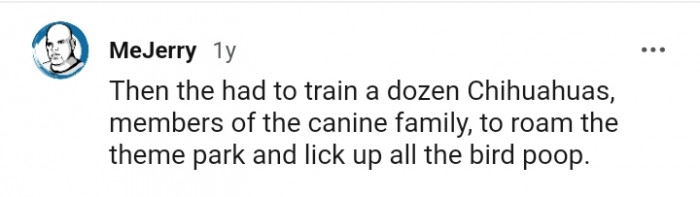 They had to roam the theme park and lick up all the bird poop