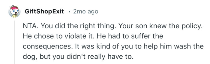 “NTA. You did the right thing. Your son knew the policy. He chose to violate it.”