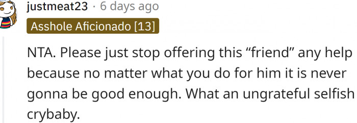 No matter what OP does for him, it is never going to be good enough