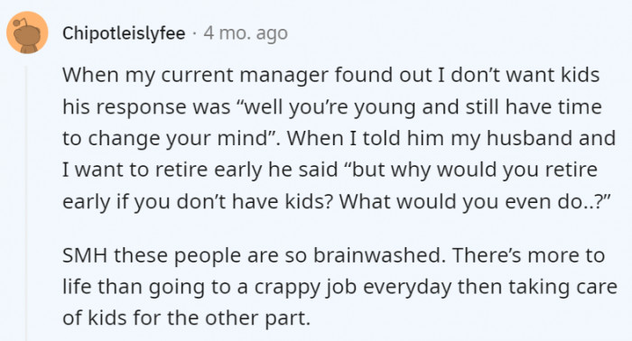 2. Some people really don't realize that there is so much in life to do, try, and experience even without kids