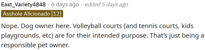 Volleyball and tennis courts, kids' playgrounds, etc. are for their intended purpose.