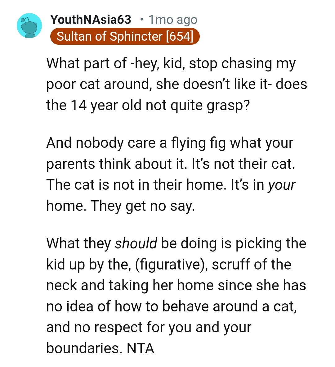 She has no idea on how to behave around a cat and she's showing no respect
