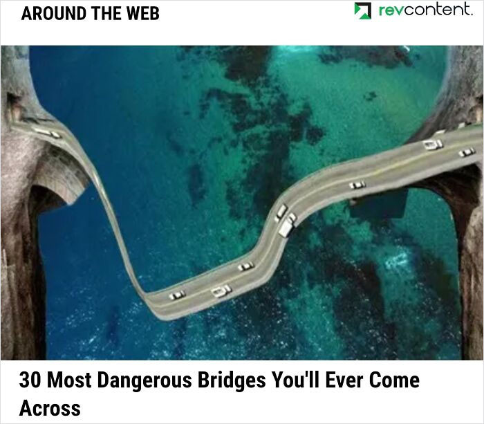 2. Click bait at the bottom of a legitimate news article. Totally real bridge with totally real cars...