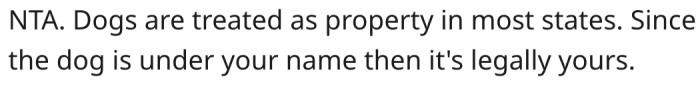3. The dog is his because the paperwork is in his family's name.