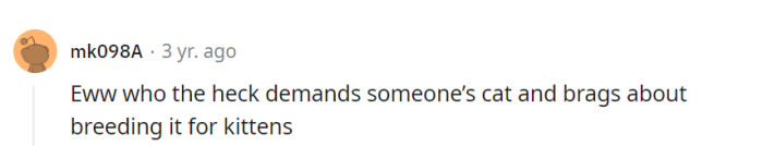 Indeed, demanding a cat for breeding purposes is quite the kitty caper—it's a tale only the bravest of feline fanciers would embark upon!