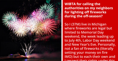 Redditor Wants to Report His Neighbor to Authorities for Setting Off Fireworks Out of Season and Scaring His Dog, but Fears Retaliation