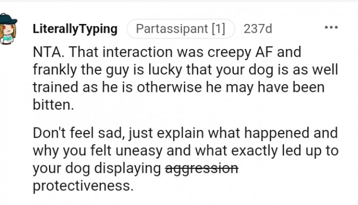 1. The guy is lucky your dog's well trained