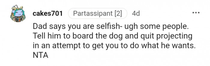 Tell him to board the dog and quit projecting