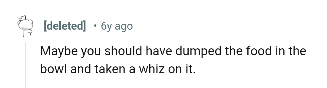 This Redditor says the OP should have whizzed on the food in the cat's bowl