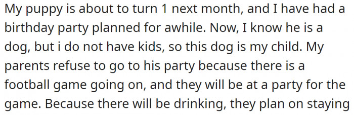 Her parents won't come to her dog's birthday party because they had planned to go to a football game.