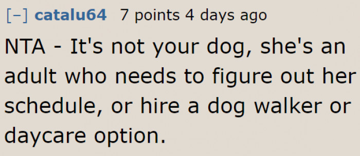 She needs to look for someone else to take care of the dog, even if it means paying for it.