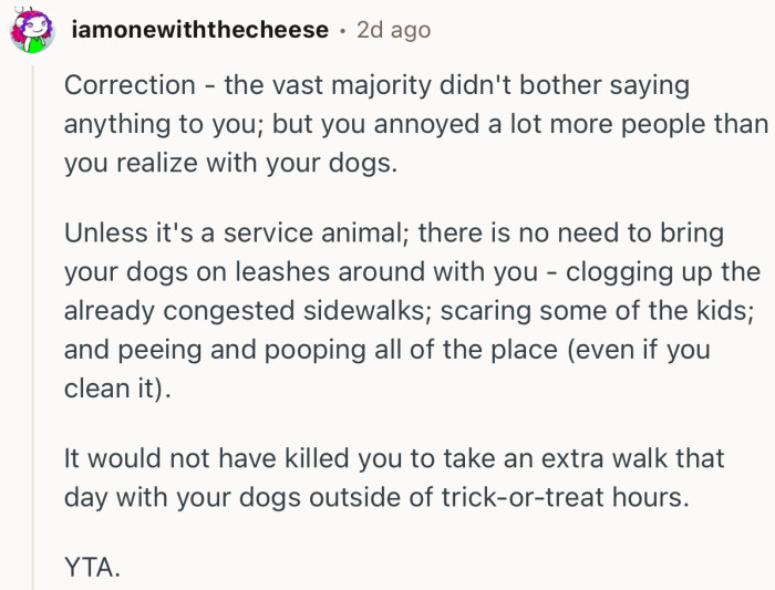 “The vast majority didn't bother saying anything to you; but you annoyed a lot more people than you realize with your dogs.”