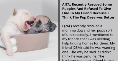 Woman Refuses To Give One Of The Puppies She Rescued To A Friend Because He Is Mistreating His Kids And Pets, Gets Criticized By Her Other Friends
