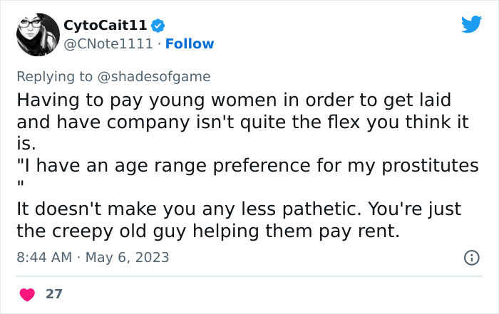 “Having to pay young women in order to get laid and have company isn't quite the flex you think it is.“