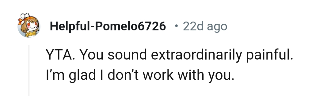 The OP sounds extraordinarily painful.