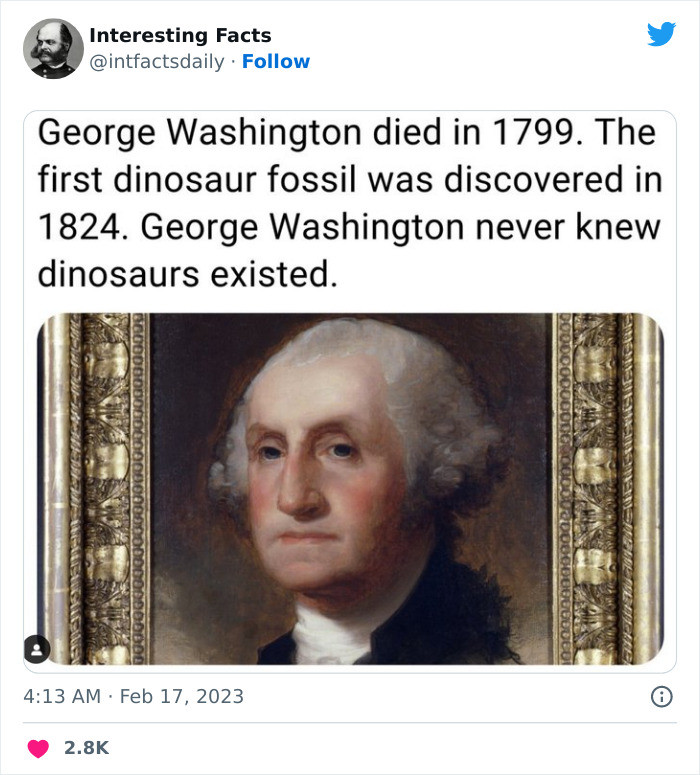 26. George Washington never knew that dinosaurs existed