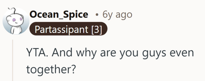 It reads less like judgment and more like genuine confusion about how this relationship even works.