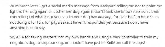 The dog was eventually let in by its owners and stopped barking, but not long after, the OP received a nasty message from them.