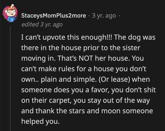 Also, that dog is OP's family. He lived with OP far longer than her sister has. It's not the sister's home. She doesn't get a vote who gets to stay there. She's a visitor and a thieving one at that.