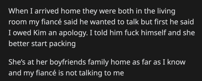 OP Saw Her Fiancé and Kim in the Living Room When She and Whiskey Got Home. He Wanted OP to Apologize to Kim. OP Refused and Told Kim to Leave Her House.