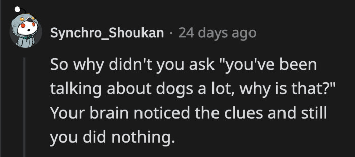 Because OP dismissed Josie as a person who doesn't follow through, his opinion proved to be wrong, and he can't accept that.