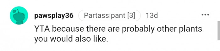 There are probably other plants you would like