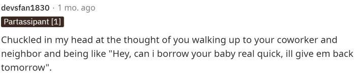 Many people would likely jump at the chance of getting a little free childcare.