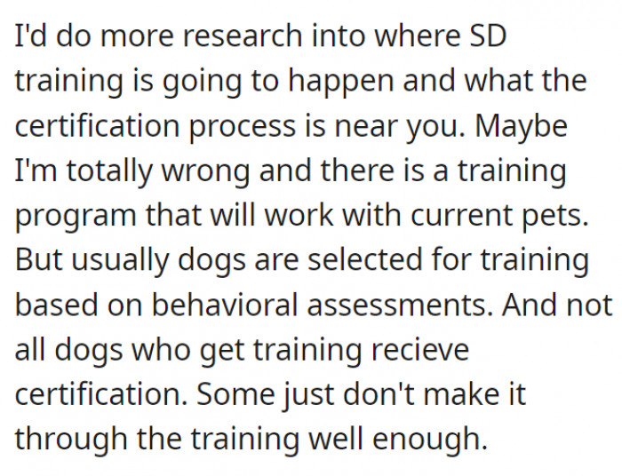 As this person said, most of the time, SD dogs are selected for training based on behavioral assessments