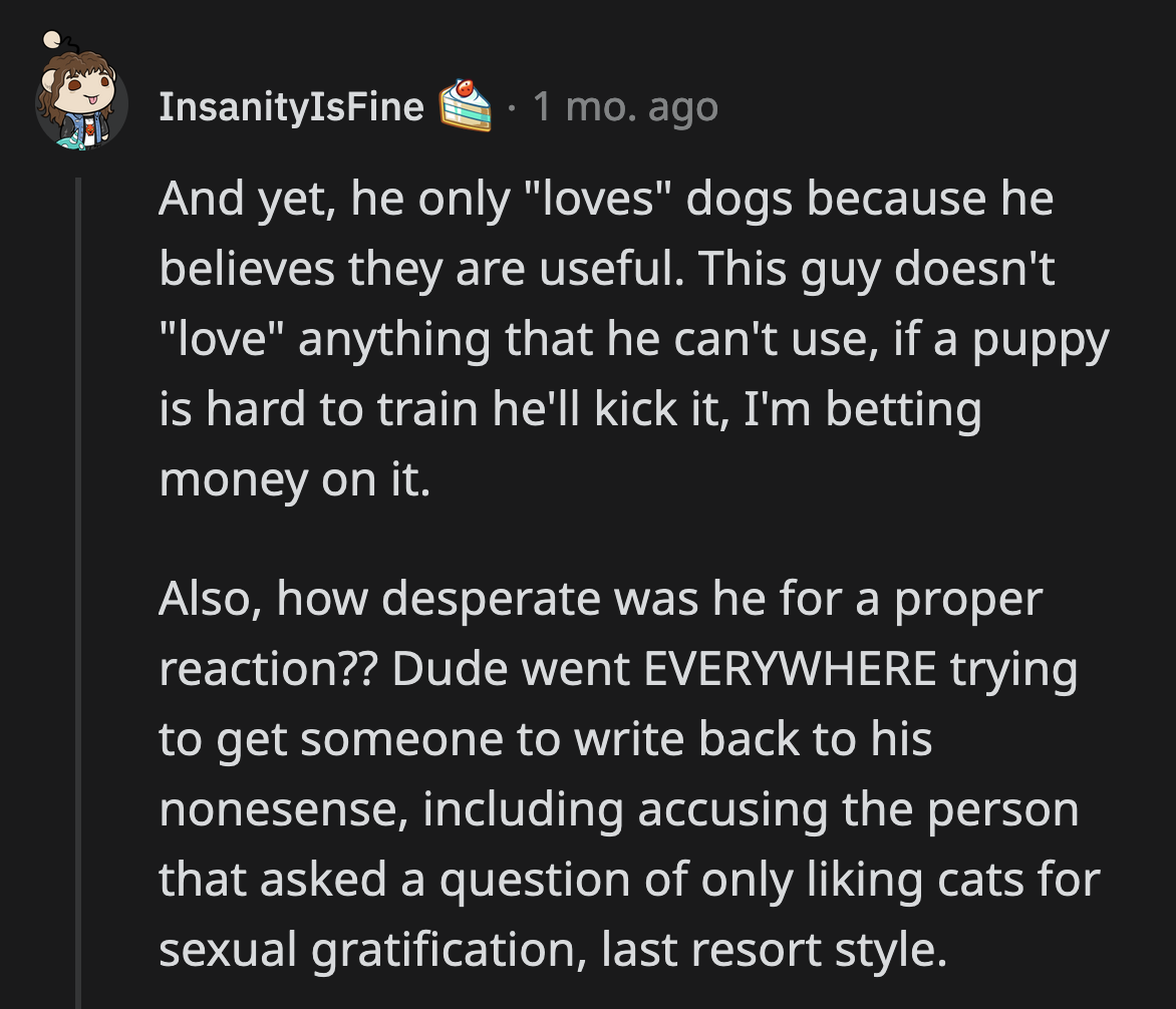 They only claim to love dogs because they find them useful.
