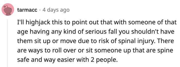 Someone pointed out that while OP helped, you shouldn't move a person (especially at that age) after they've fallen.