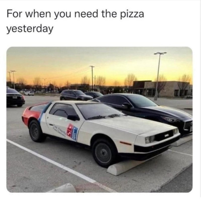 27. As soon as you need the pizza, it arrives