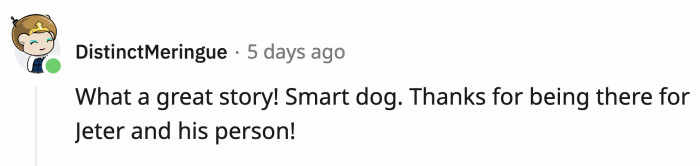 OP did such a great job listening to Jeter, and because of that, they saved his human together.