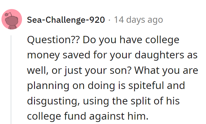 Question: College funds for daughters too, or just son? Splitting his fund is spiteful and disgusting.