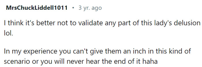OP should not validate this lady's delusion