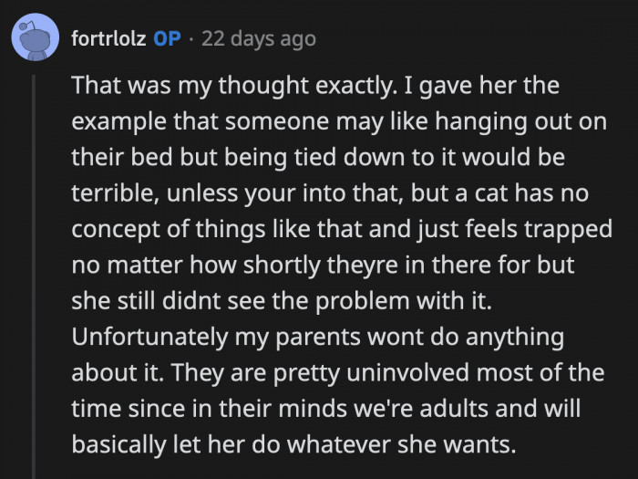 OP tried to make her sister empathize with the cat to see why what she's doing is awful, but her sister didn't listen. Unfortunately, her parents will not be helpful since they have a hands-off approach.