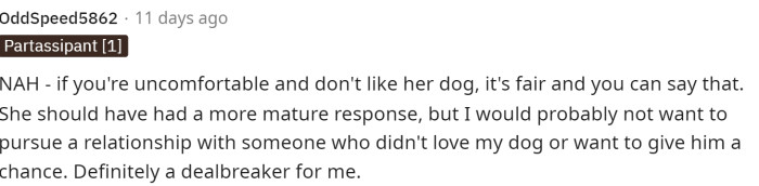 This first comment declares NAH and states that it would be a deal breaker for them if their partner didn't like their dog, but it also acknowledges that he has a right to not like her dog.