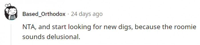 16. The roomie might become the new problem so it would be better to look for a new place