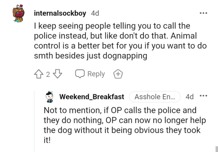 Animal control is a better bet for you