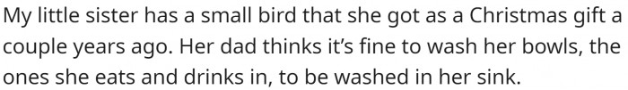 OP's little sister has a bird, and her dad believes it is okay to wash her bowls in the sink