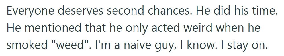 OP believed in second chances, acknowledging his past behavior changed only when he smoked weed.