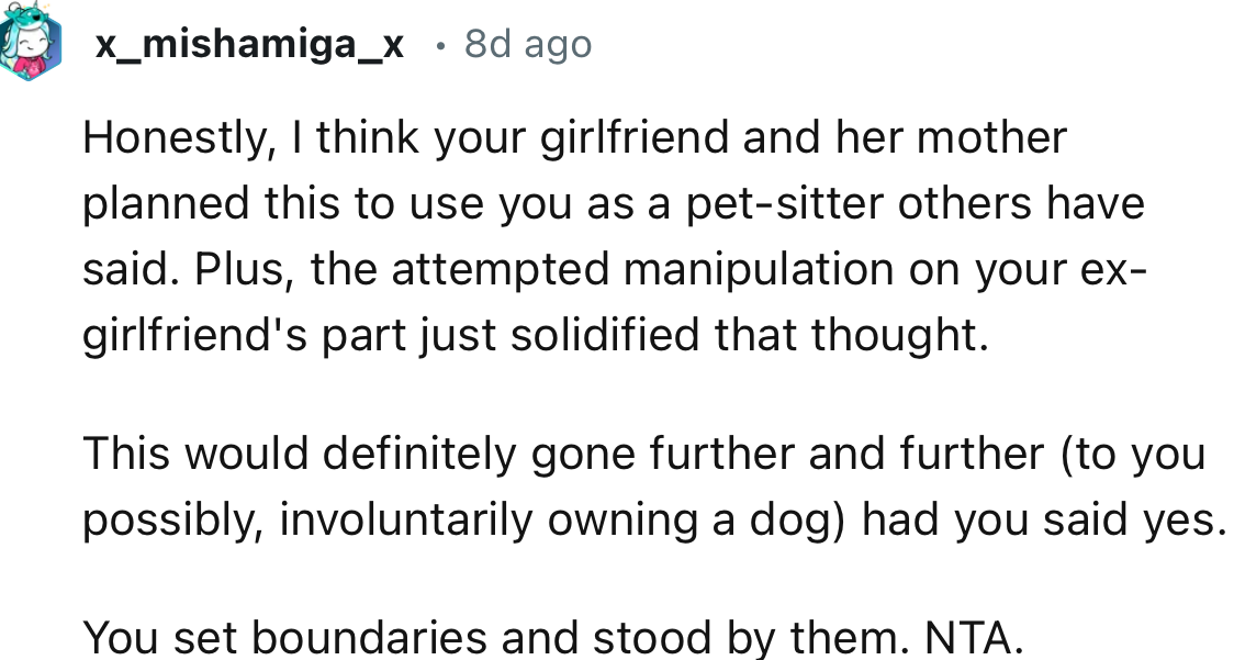 “This would definitely have gone further and further (to you possibly, involuntarily owning a dog) had you said yes. You set boundaries and stood by them.”
