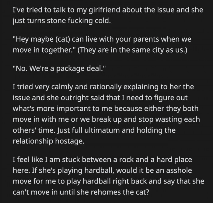 OP thinks his GF is being unreasonable for putting her foot down. He is just wondering if he should do the same or be an a**hole as well with his demands.