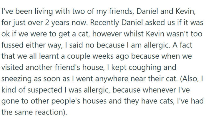 The Writer has been living with his friends for over two years. One of them wants to get a cat. The Writer is allergic, so he said no.