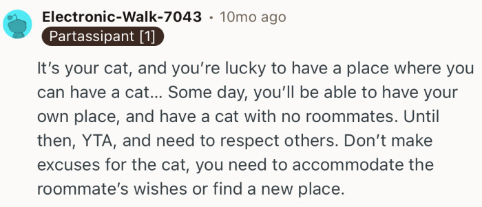 “Don’t make excuses for the cat, you need to accommodate the roommate’s wishes or find a new place.”