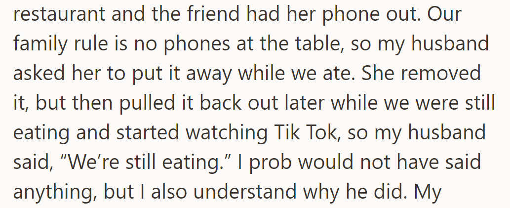At dinner, daughter's friend used her phone despite their no-phone rule. Husband reminded her twice to put it away.