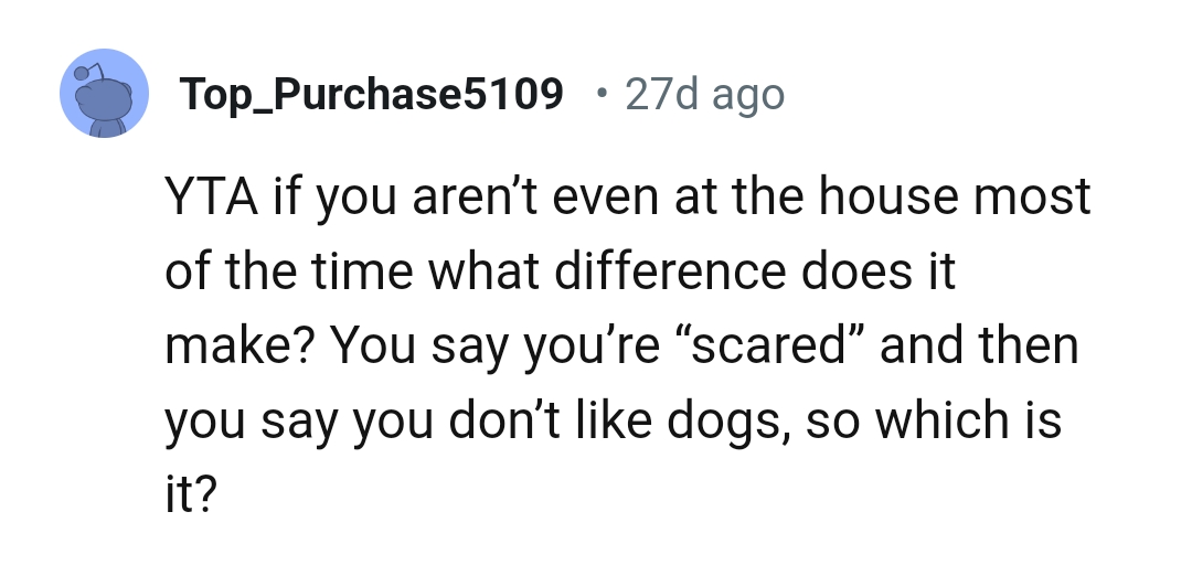 The OP is not even in the house most of the time