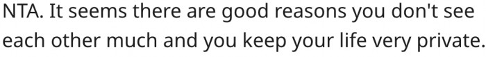 15. His reasons for not wanting to see his mother are justifiable.
