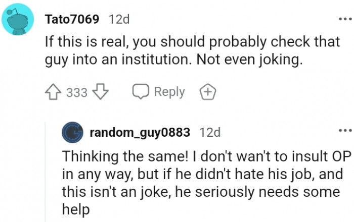 14. You should check him into an institution