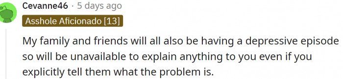 Family and friends are also depressed. Must be an epidemic or something...