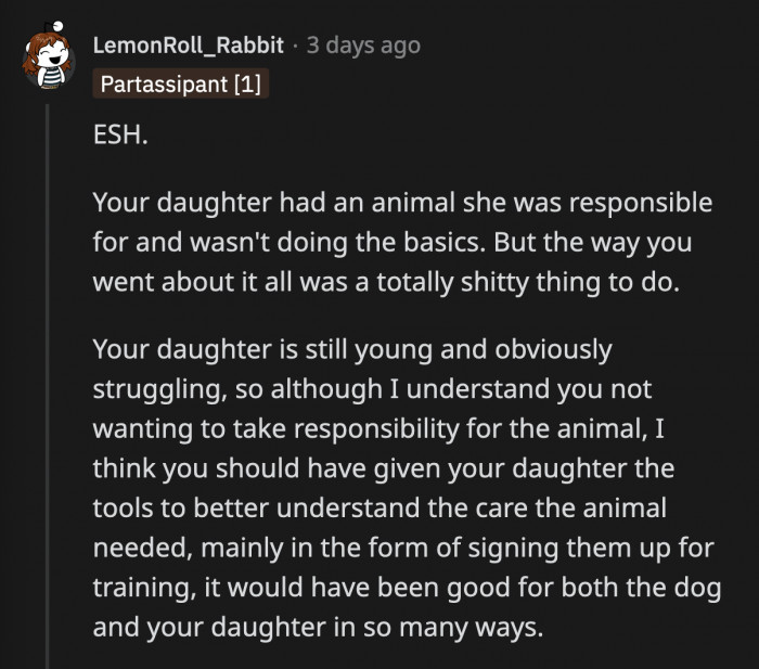 We Can't Deny That OP Handled Things the Wrong Way. He Did Warn His Daughter What Would Happen If She Kept Neglecting Her Dog, but He Shouldn't Have Returned the Dog Without Telling Her.
